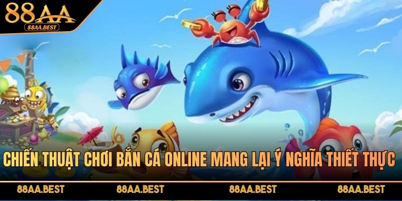 Chiến thuật chơi bắn cá online mang lại ý nghĩa thiết thực khi ngư thủ săn thưởng