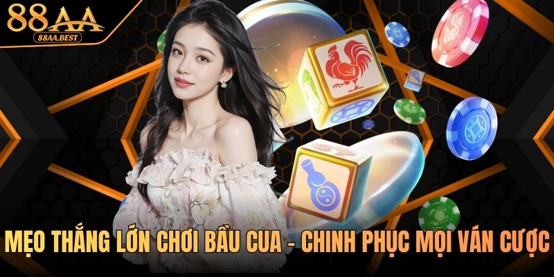 Mẹo thắng lớn chơi Bầu Cua tại nhà cái 88AA